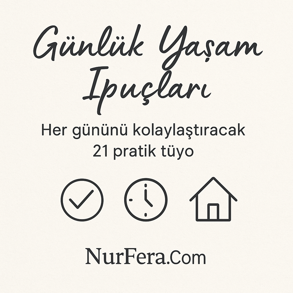 Her Gününü Kolaylaştıracak 21 Pratik Tüyo